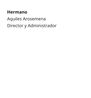 Hermano Aquiles Arosemena Director y Administrador